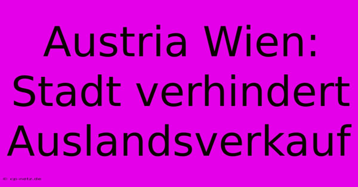 Austria Wien: Stadt Verhindert Auslandsverkauf