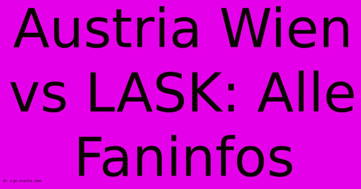 Austria Wien Vs LASK: Alle Faninfos