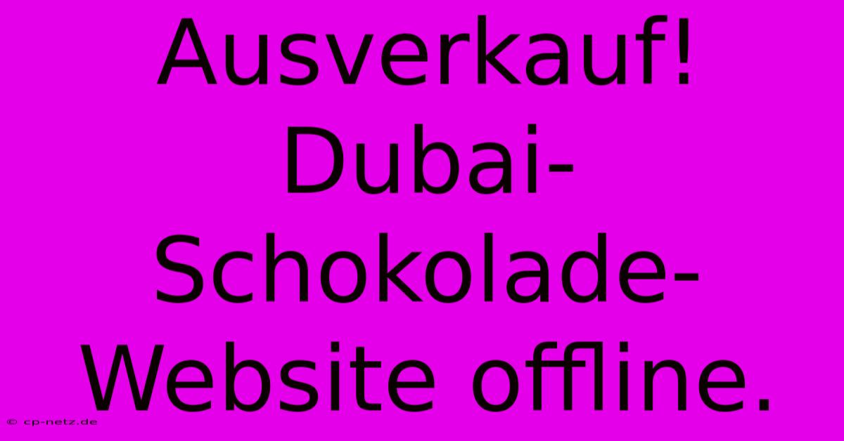 Ausverkauf! Dubai-Schokolade-Website Offline.