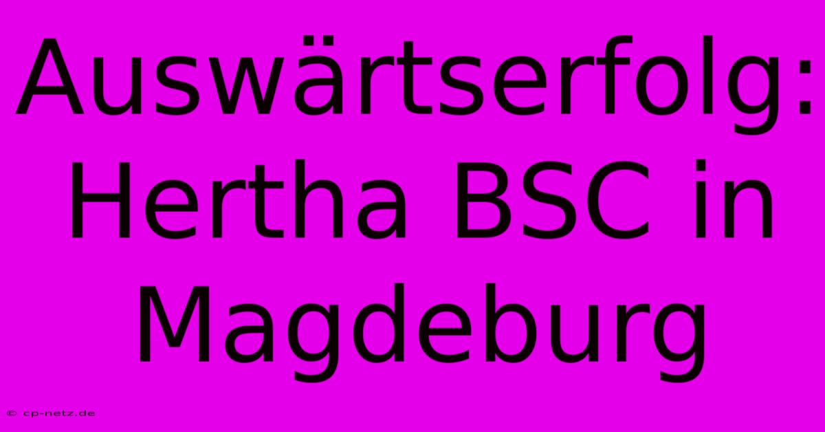 Auswärtserfolg: Hertha BSC In Magdeburg