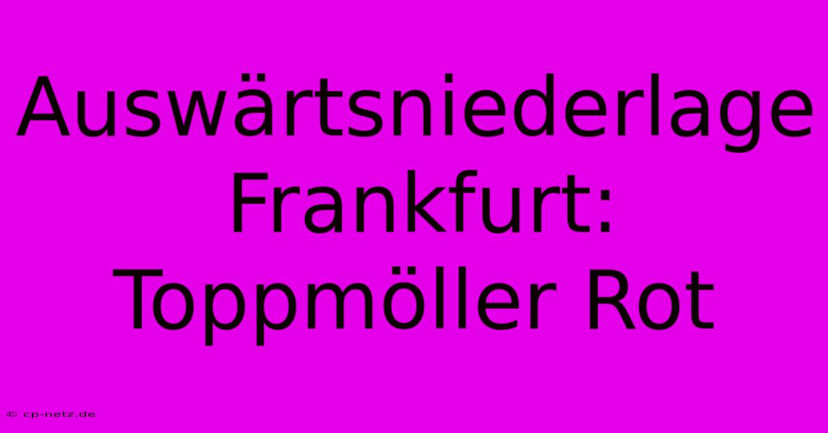 Auswärtsniederlage Frankfurt: Toppmöller Rot