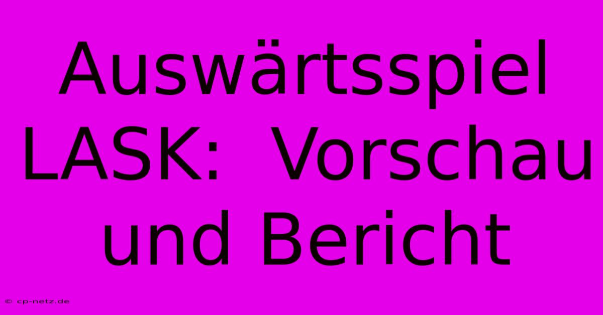 Auswärtsspiel LASK:  Vorschau Und Bericht