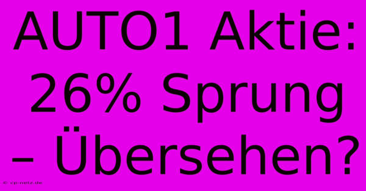 AUTO1 Aktie: 26% Sprung – Übersehen?