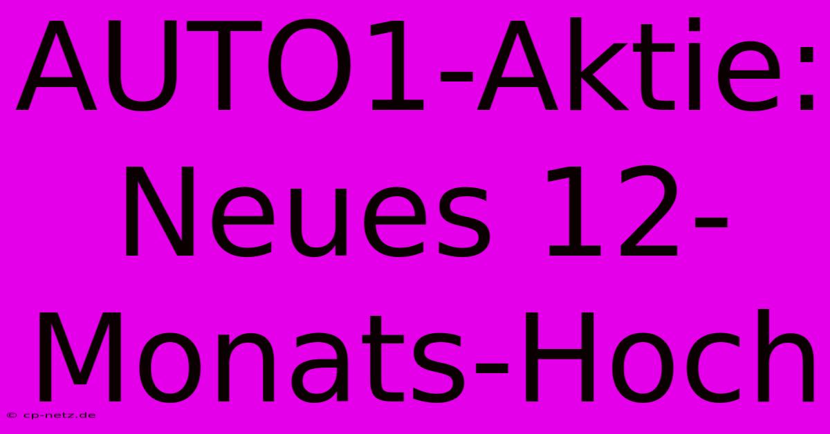 AUTO1-Aktie: Neues 12-Monats-Hoch