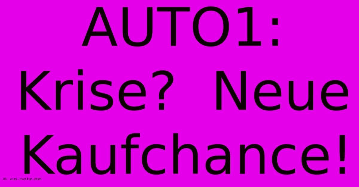 AUTO1:  Krise?  Neue Kaufchance!