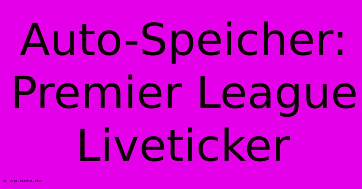 Auto-Speicher: Premier League Liveticker