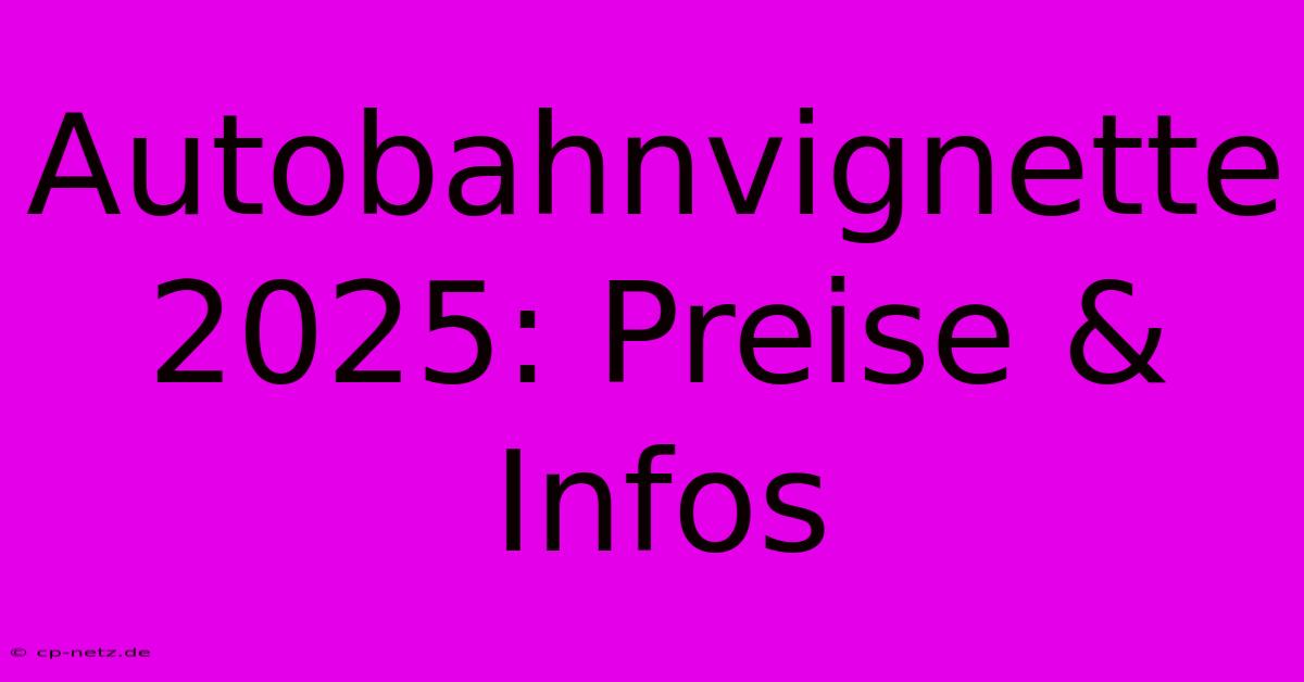 Autobahnvignette 2025: Preise & Infos