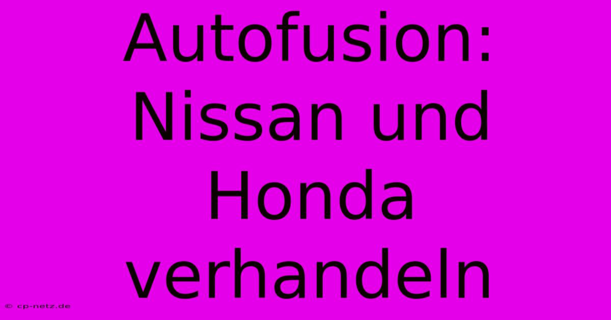 Autofusion: Nissan Und Honda Verhandeln