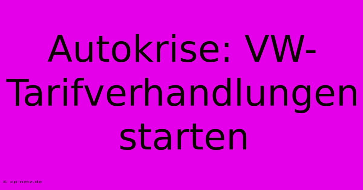 Autokrise: VW-Tarifverhandlungen Starten