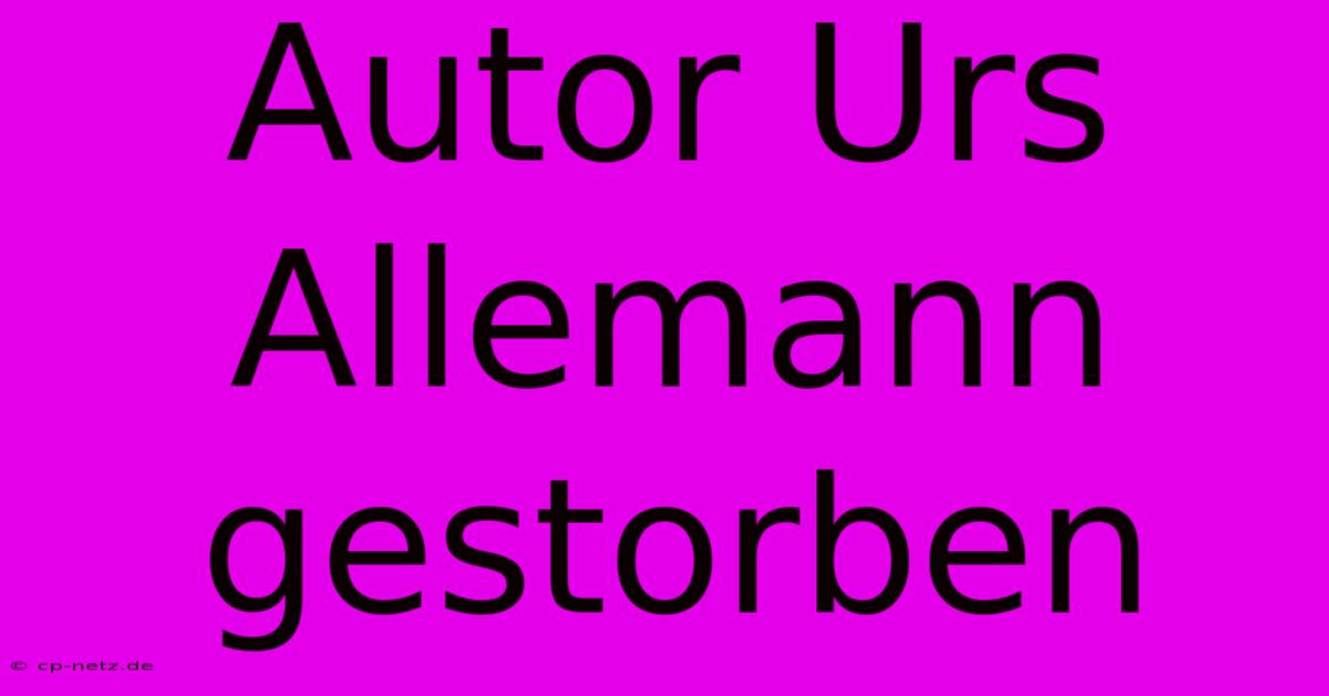 Autor Urs Allemann Gestorben