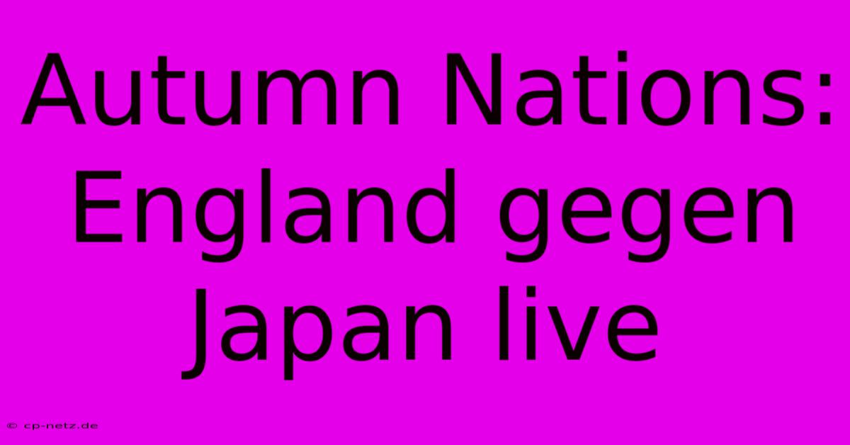 Autumn Nations: England Gegen Japan Live