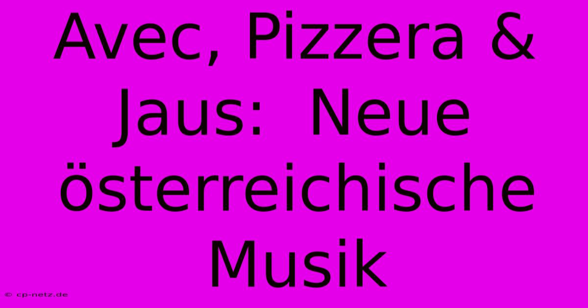 Avec, Pizzera & Jaus:  Neue Österreichische Musik