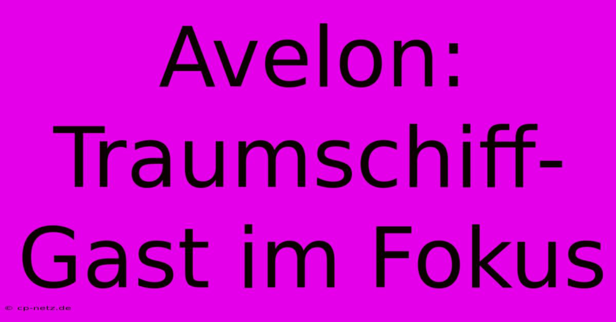 Avelon:  Traumschiff-Gast Im Fokus