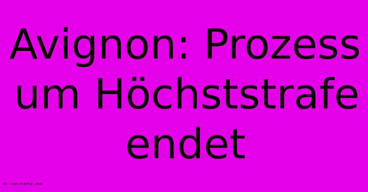 Avignon: Prozess Um Höchststrafe Endet