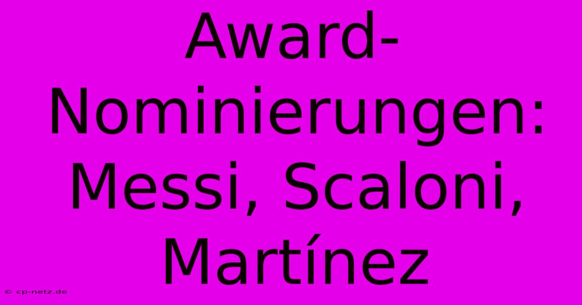 Award-Nominierungen: Messi, Scaloni, Martínez