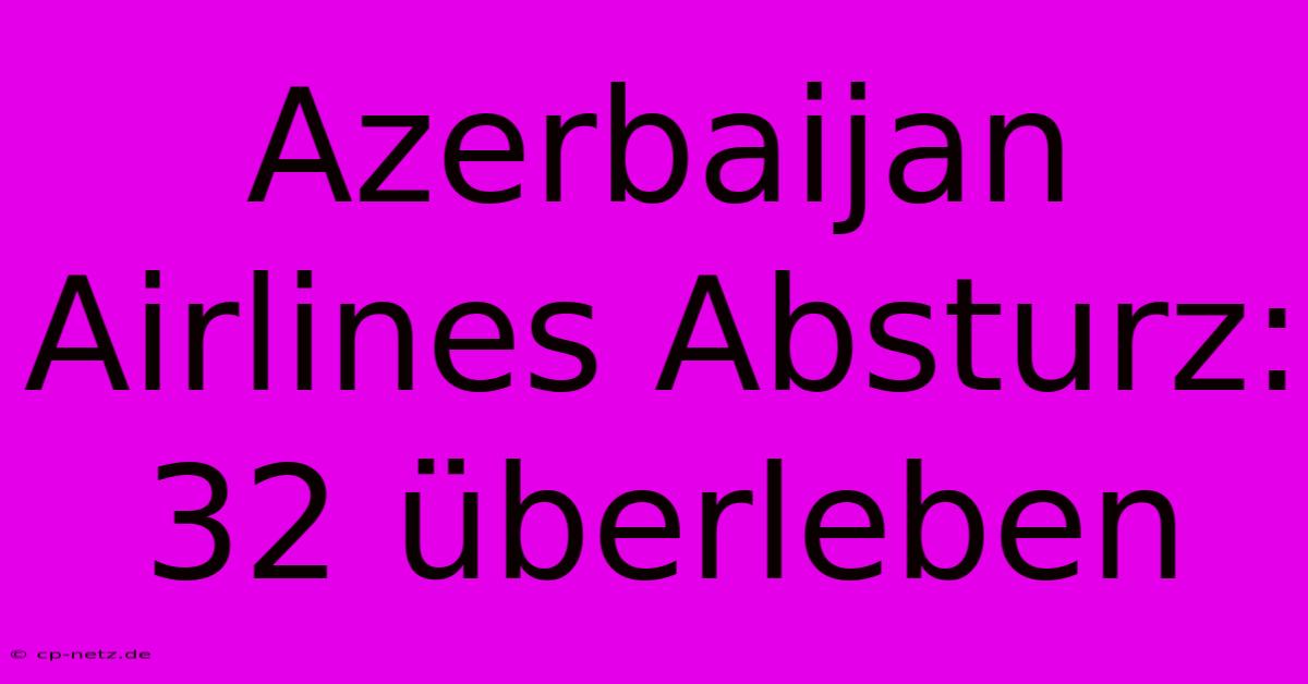 Azerbaijan Airlines Absturz: 32 Überleben