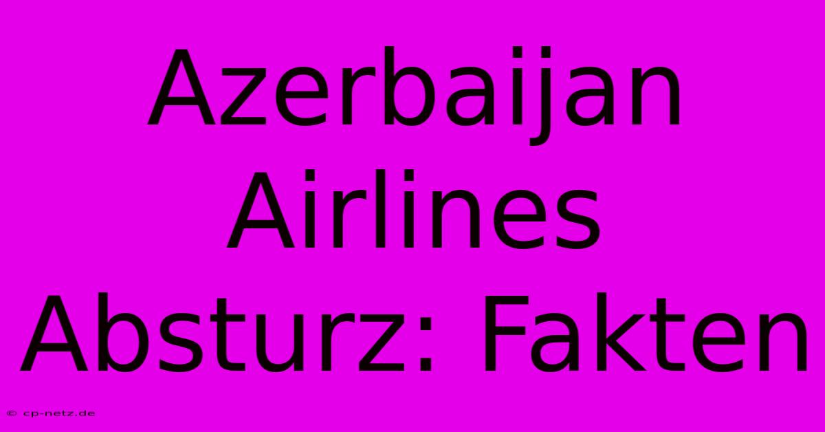 Azerbaijan Airlines Absturz: Fakten