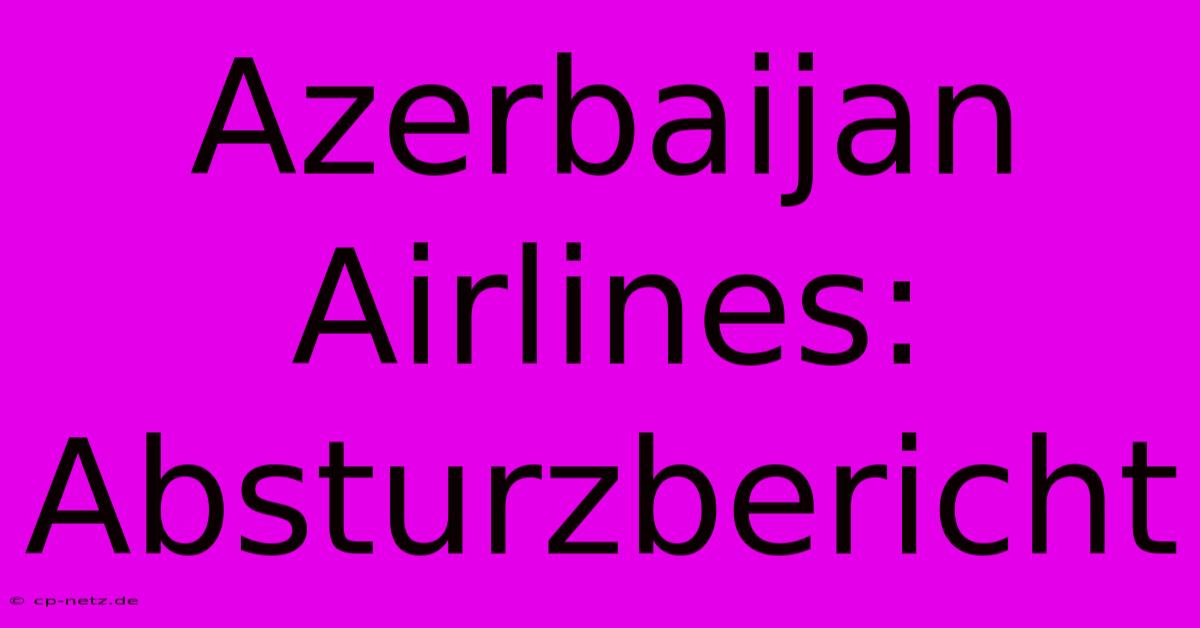 Azerbaijan Airlines: Absturzbericht