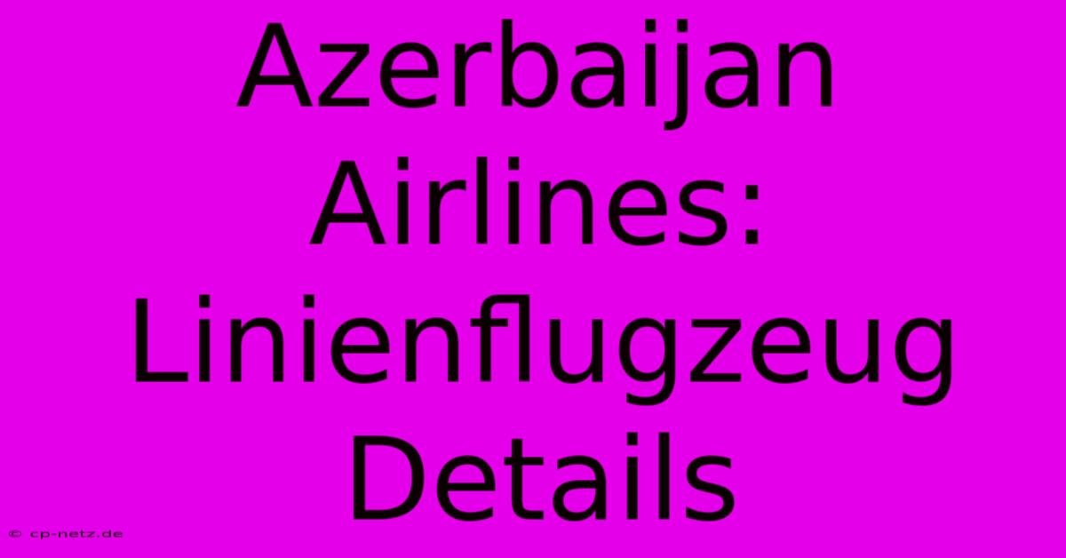 Azerbaijan Airlines: Linienflugzeug Details