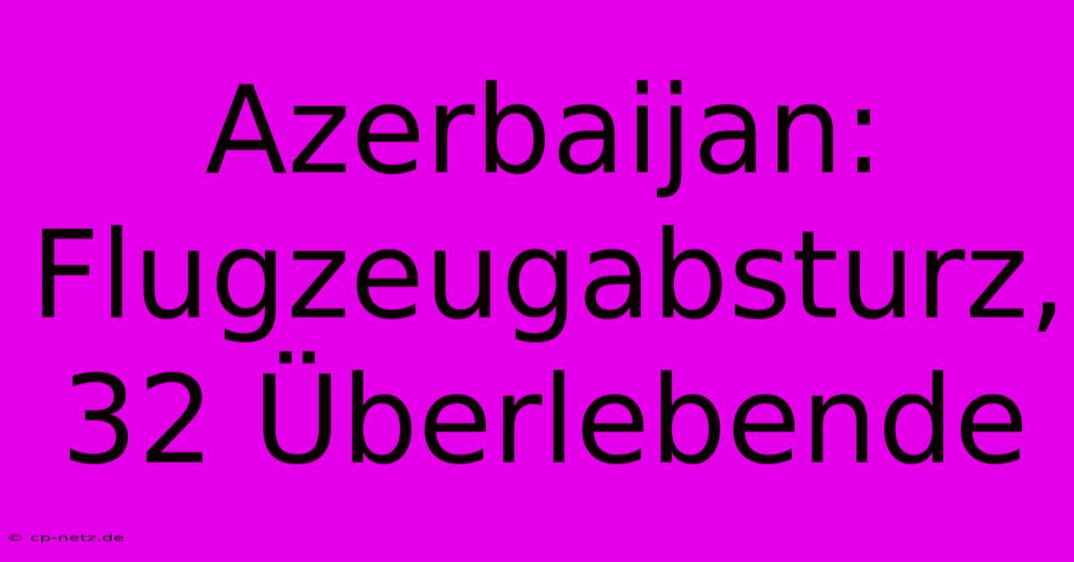 Azerbaijan: Flugzeugabsturz, 32 Überlebende