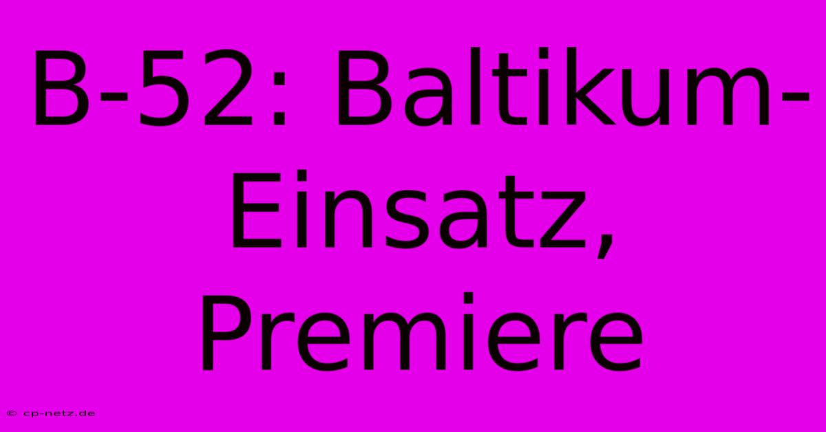 B-52: Baltikum-Einsatz, Premiere