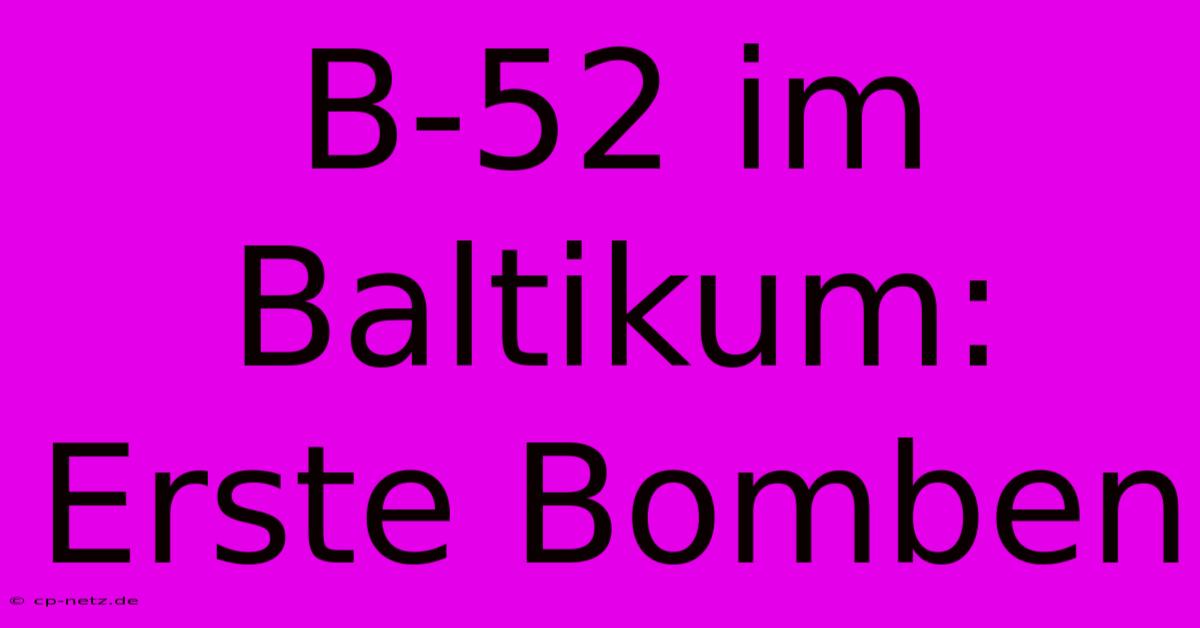 B-52 Im Baltikum: Erste Bomben