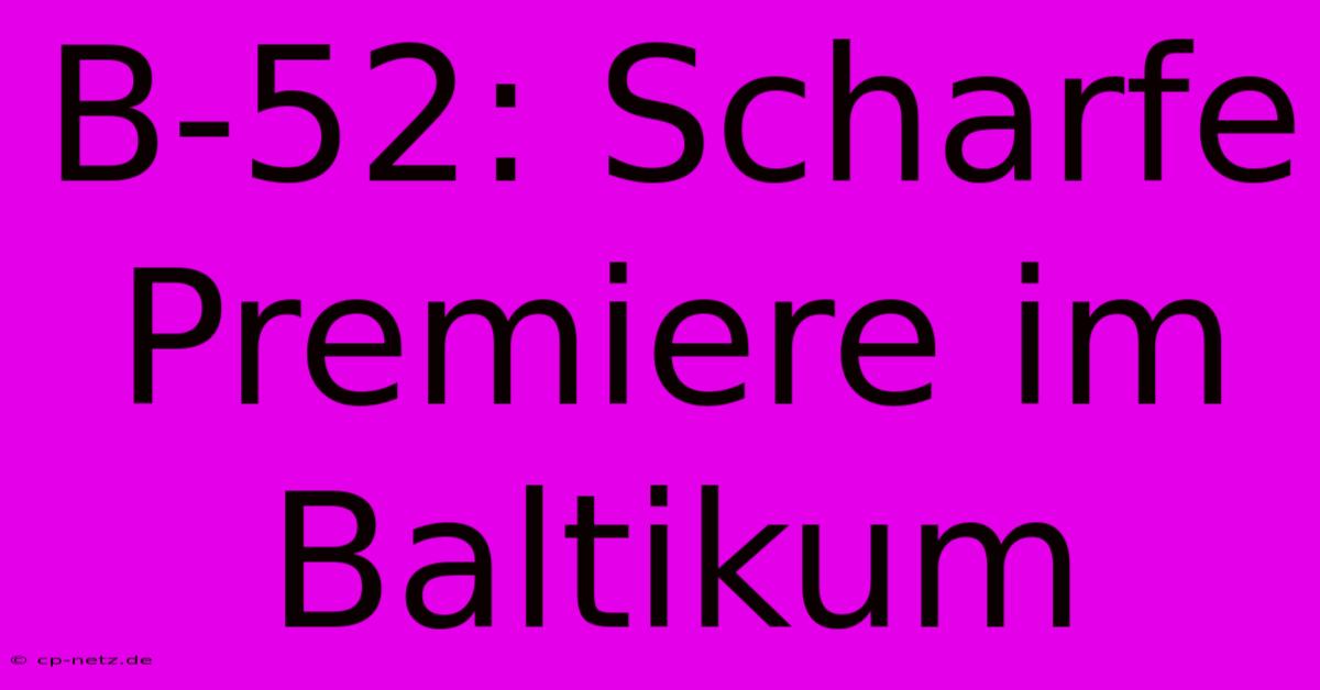 B-52: Scharfe Premiere Im Baltikum