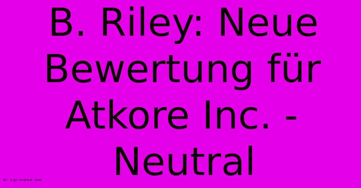 B. Riley: Neue Bewertung Für Atkore Inc. - Neutral