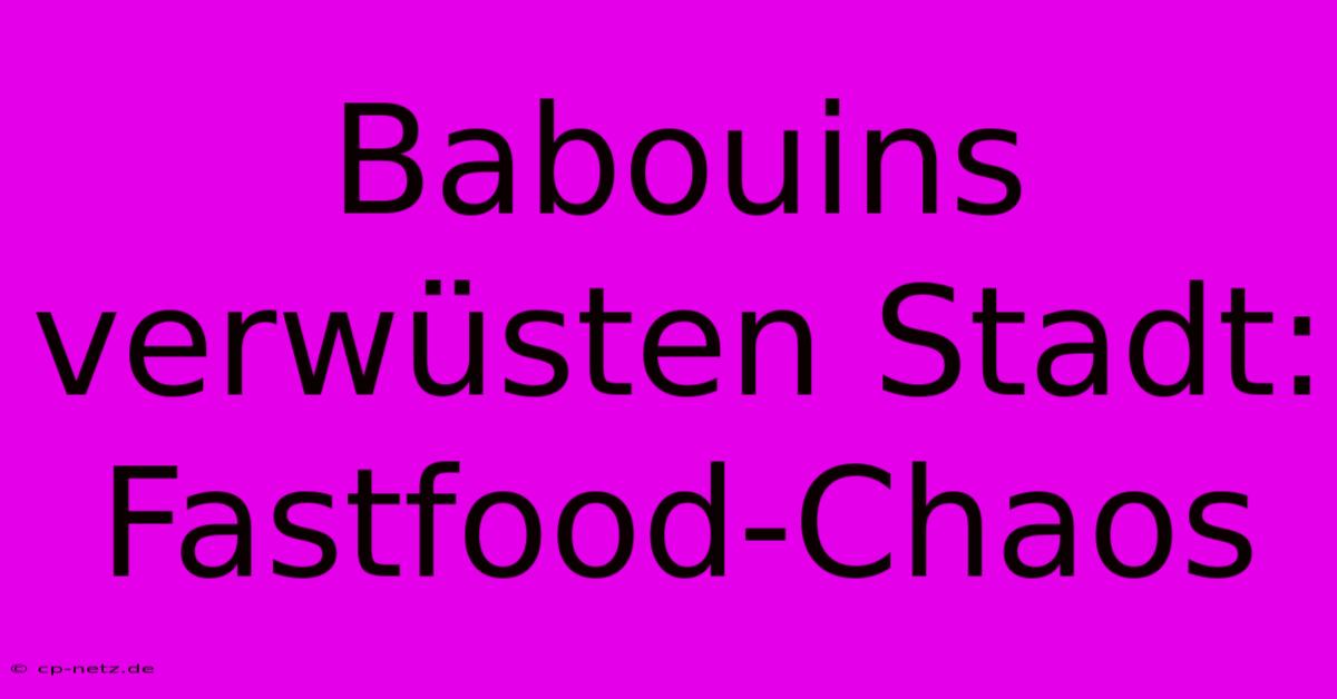 Babouins Verwüsten Stadt: Fastfood-Chaos