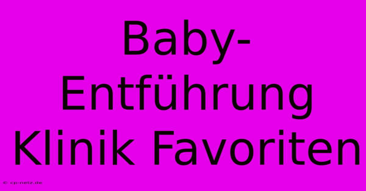 Baby-Entführung Klinik Favoriten