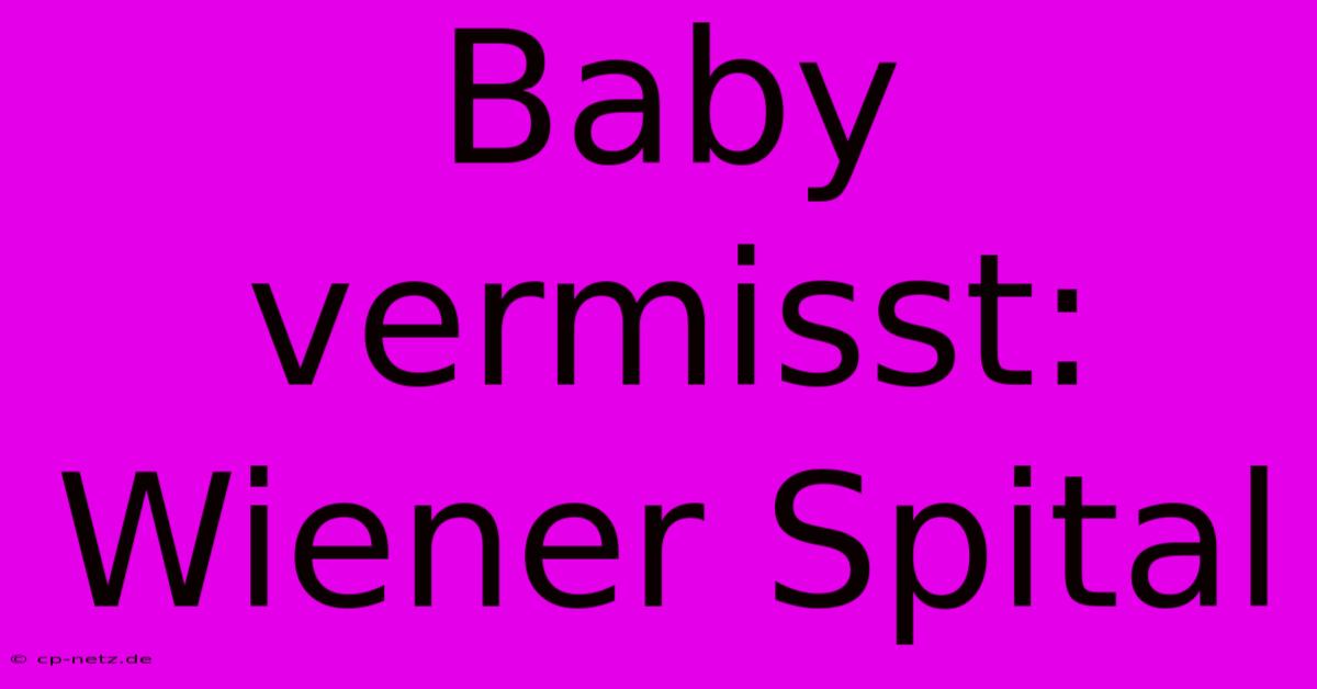 Baby Vermisst: Wiener Spital