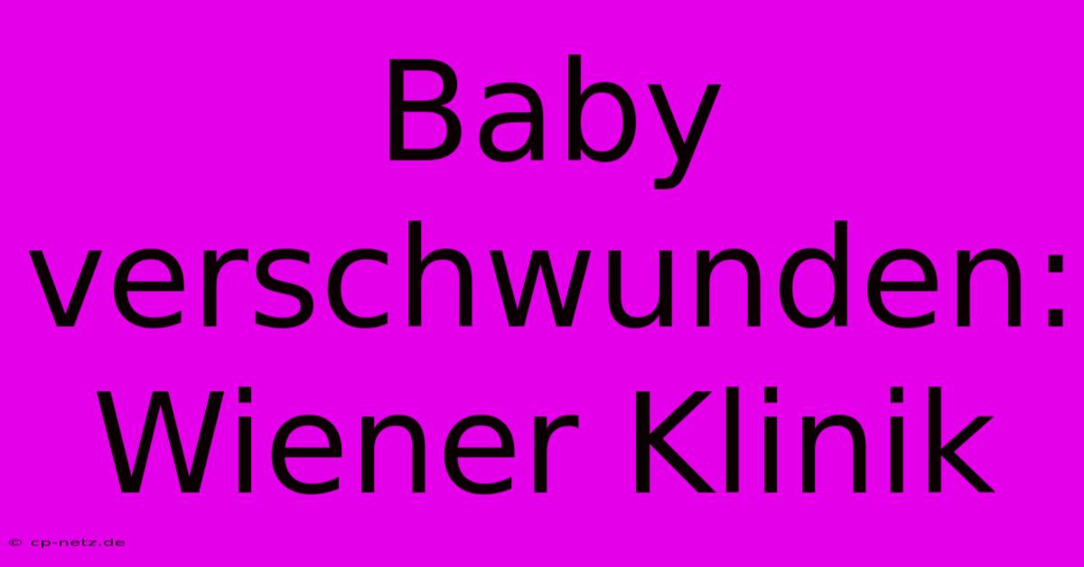 Baby Verschwunden: Wiener Klinik