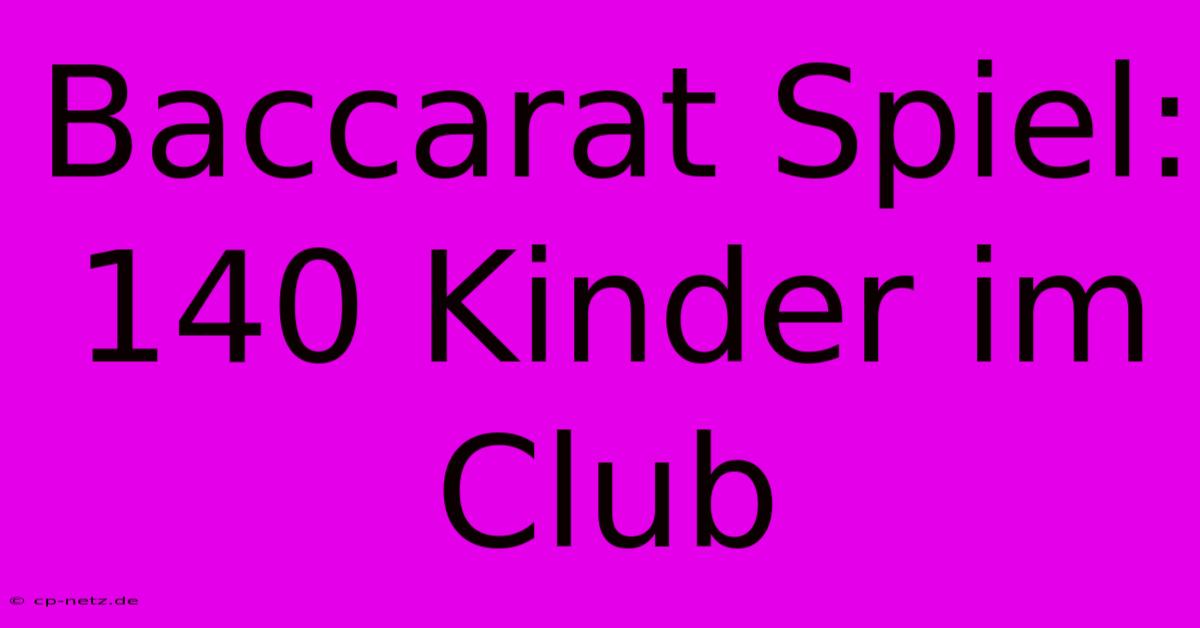 Baccarat Spiel: 140 Kinder Im Club