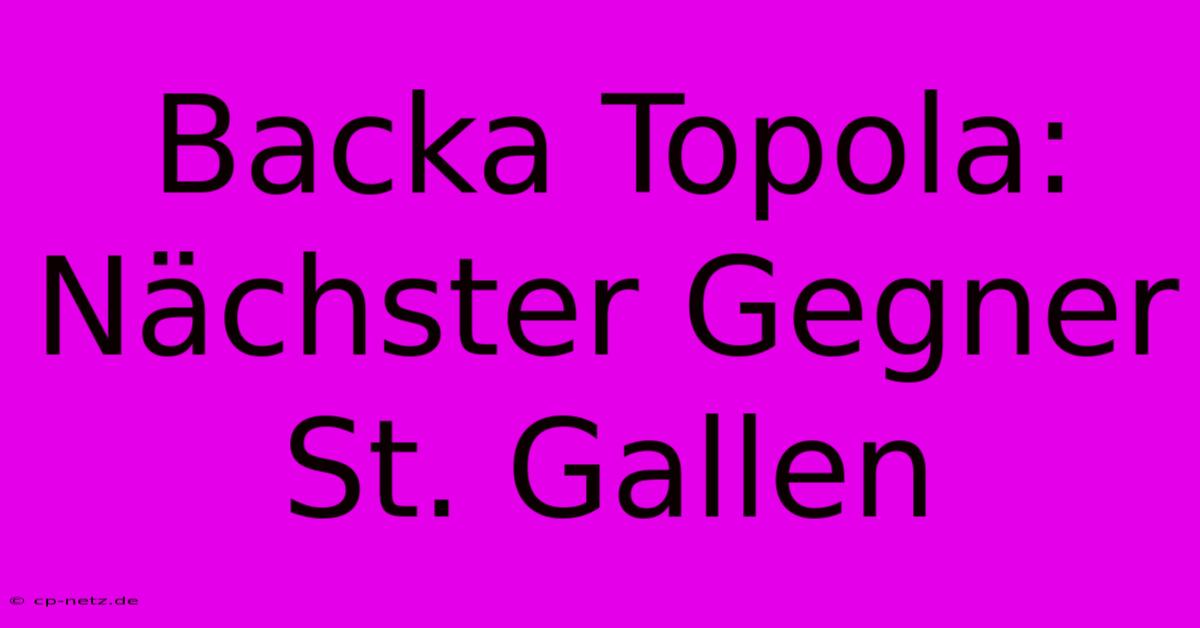 Backa Topola: Nächster Gegner St. Gallen