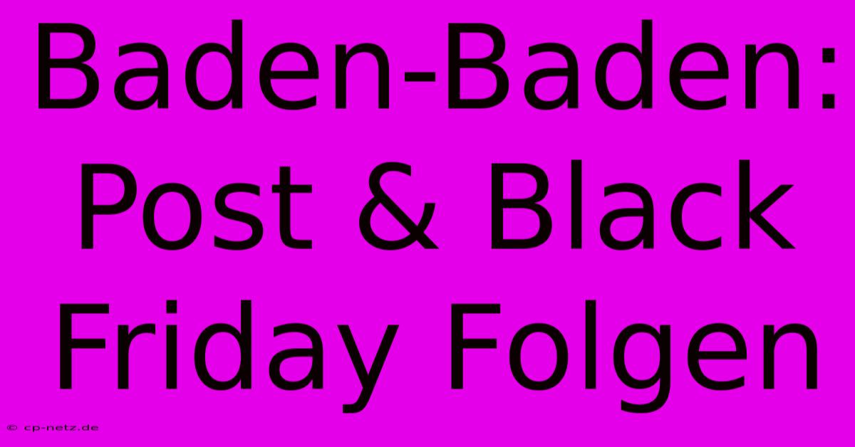 Baden-Baden: Post & Black Friday Folgen