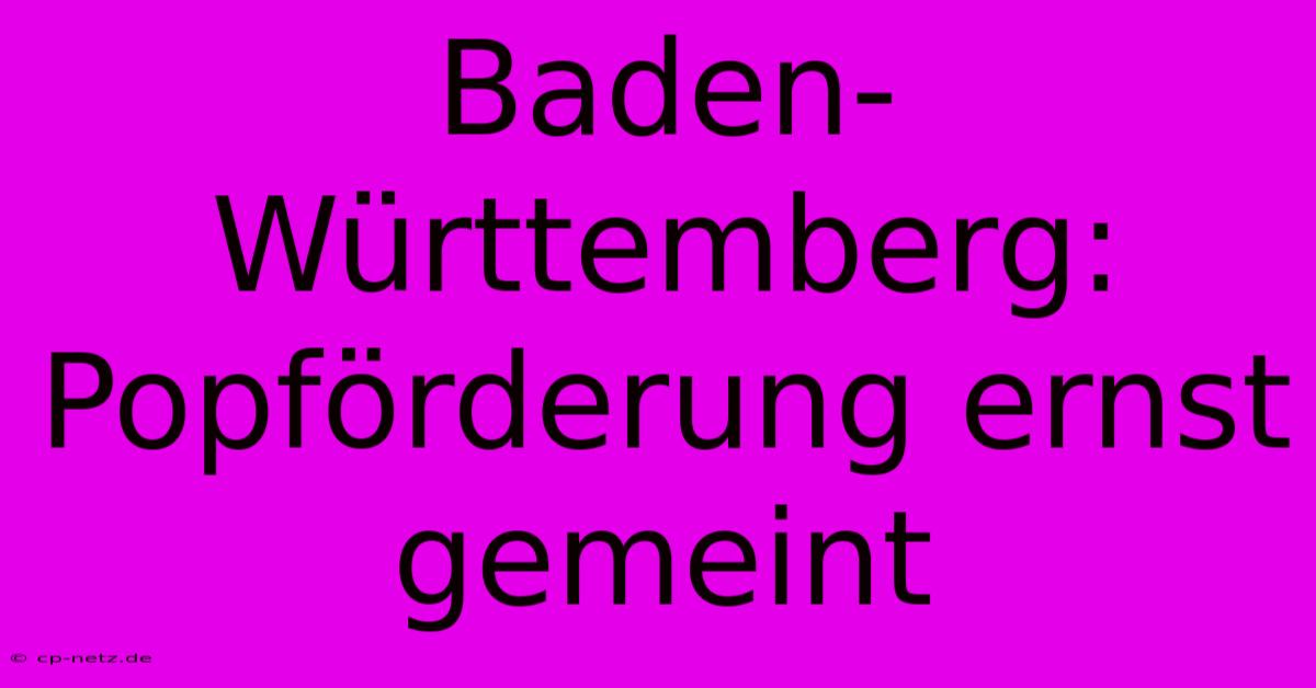 Baden-Württemberg: Popförderung Ernst Gemeint