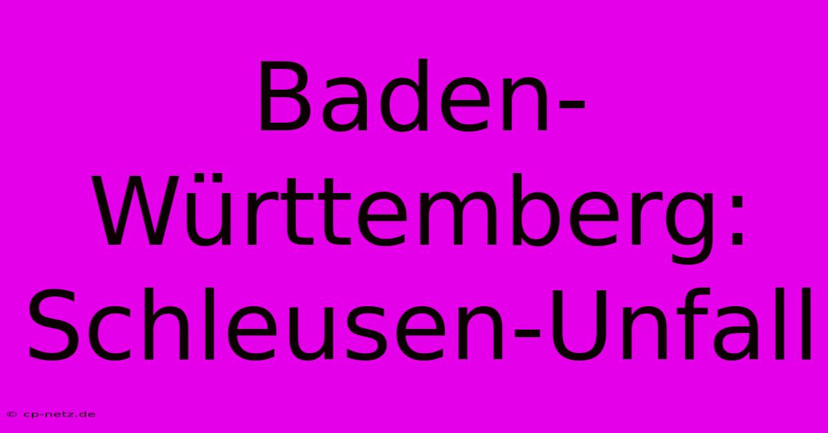 Baden-Württemberg: Schleusen-Unfall