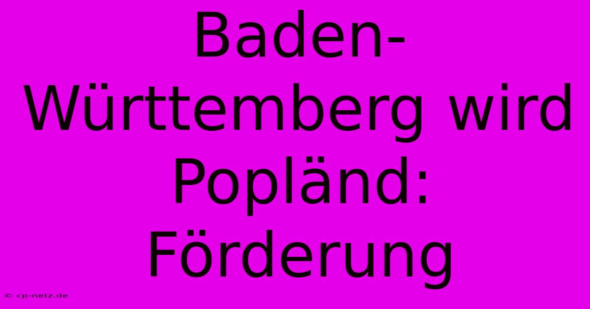 Baden-Württemberg Wird Popländ: Förderung