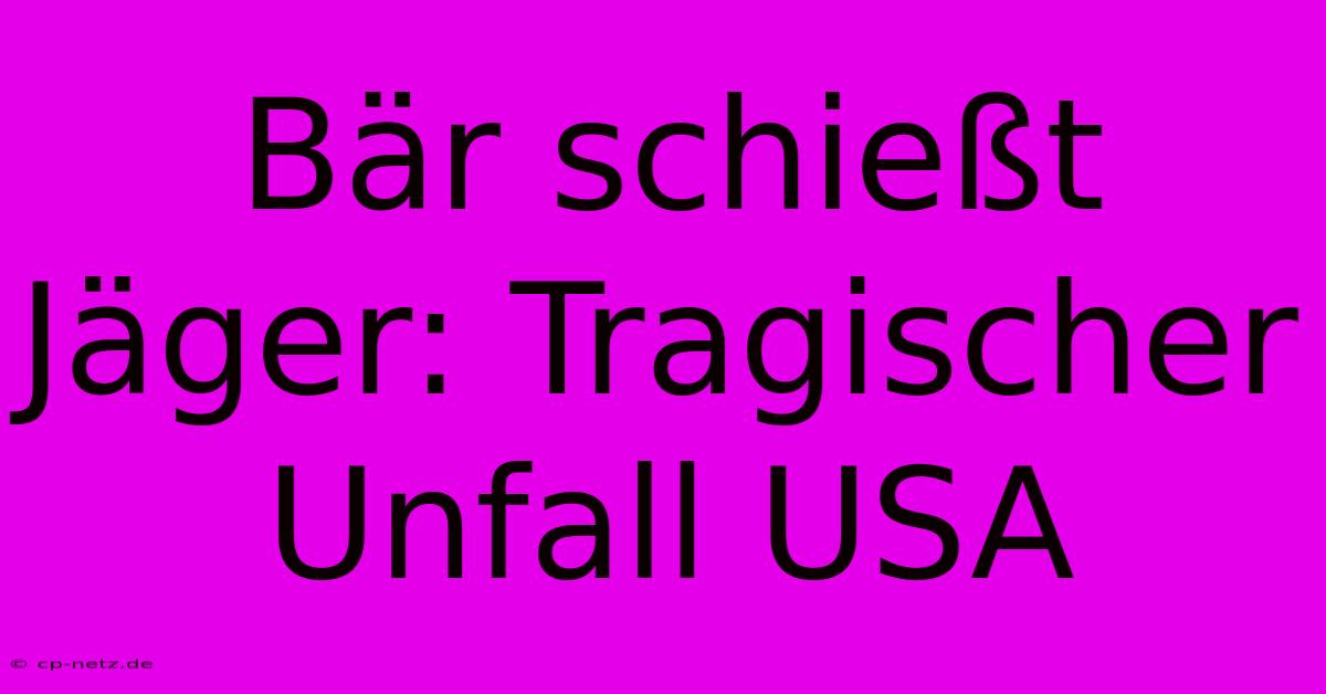 Bär Schießt Jäger: Tragischer Unfall USA