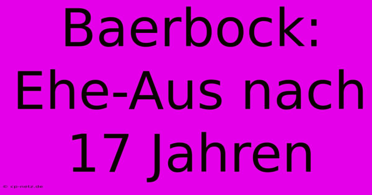 Baerbock: Ehe-Aus Nach 17 Jahren