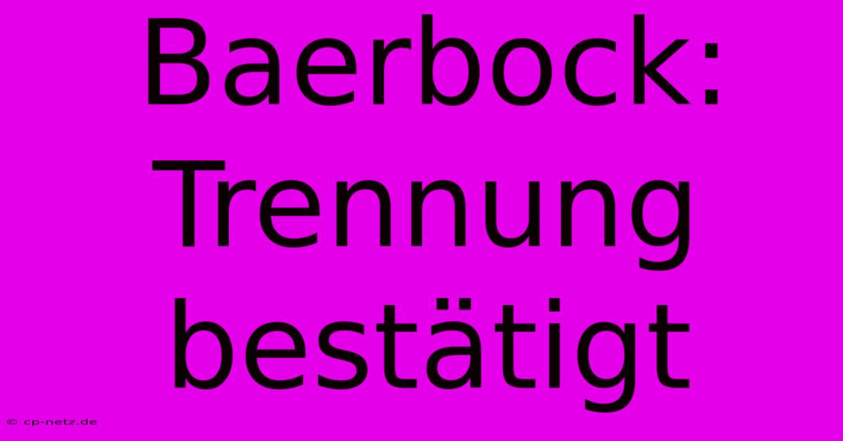 Baerbock: Trennung Bestätigt