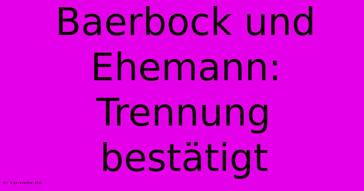 Baerbock Und Ehemann: Trennung Bestätigt