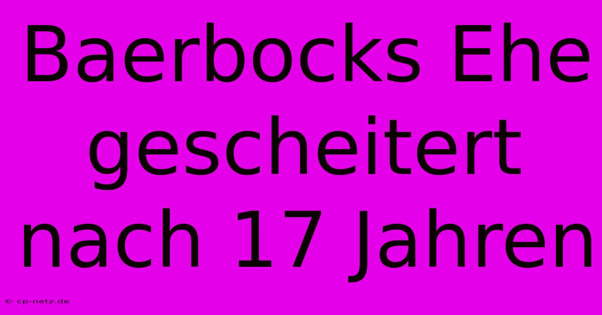 Baerbocks Ehe Gescheitert Nach 17 Jahren