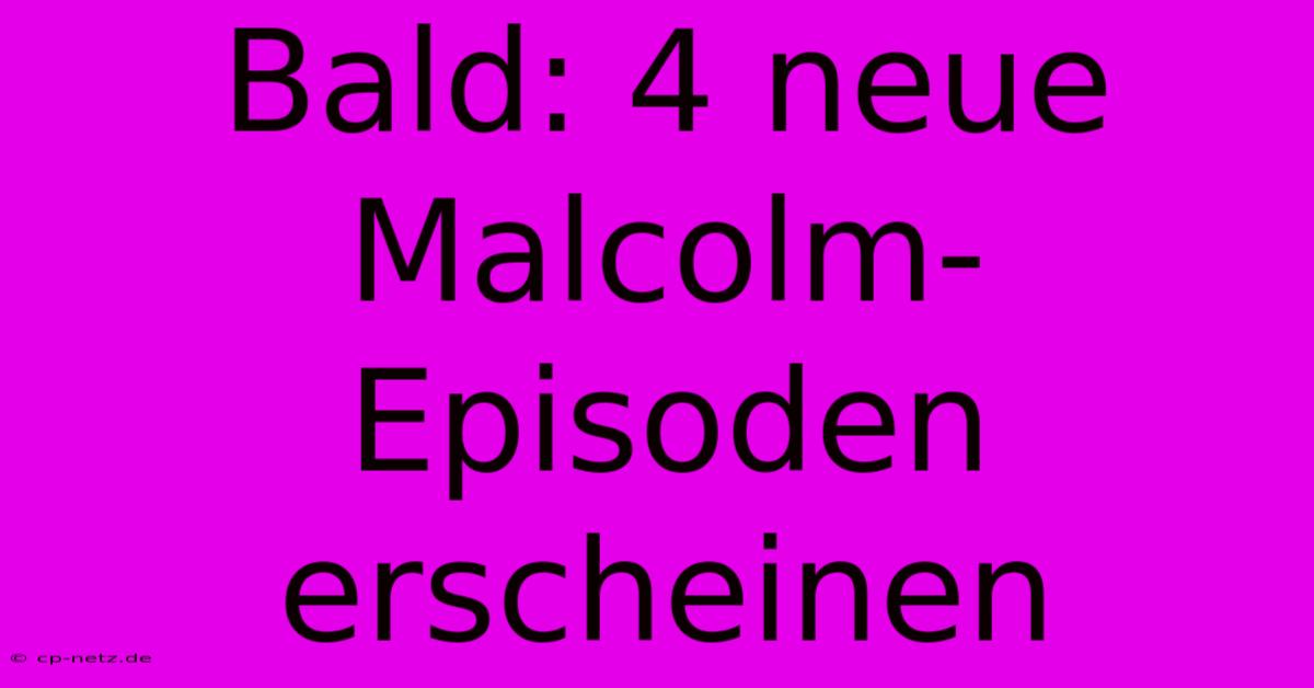 Bald: 4 Neue Malcolm-Episoden Erscheinen