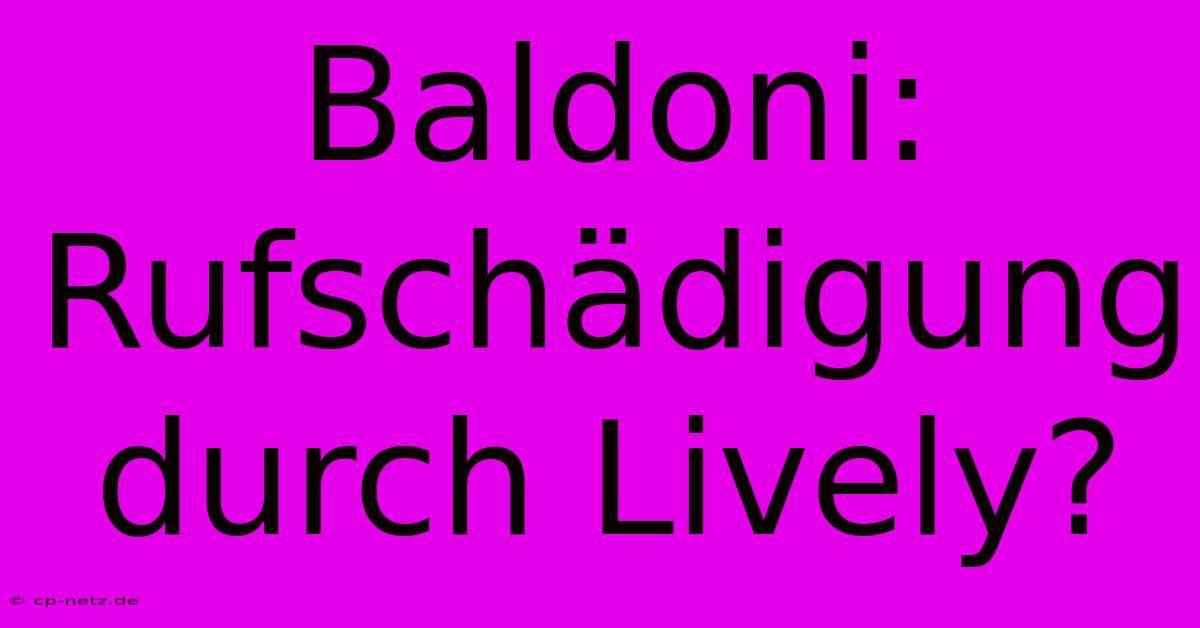 Baldoni: Rufschädigung Durch Lively?