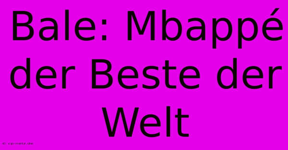 Bale: Mbappé Der Beste Der Welt