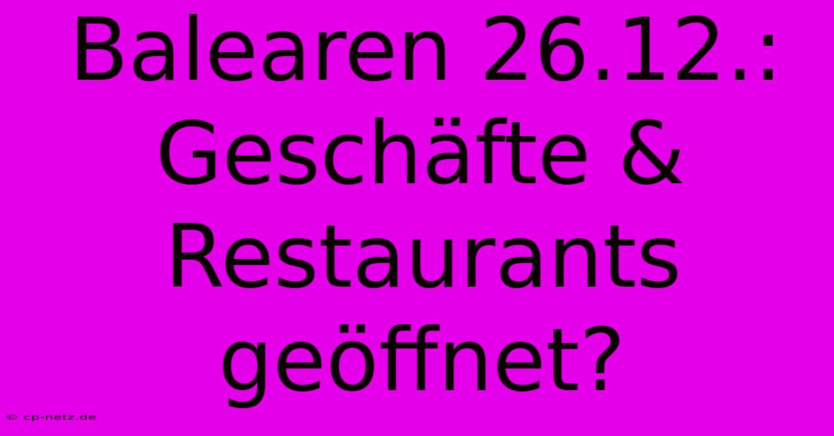 Balearen 26.12.: Geschäfte & Restaurants Geöffnet?