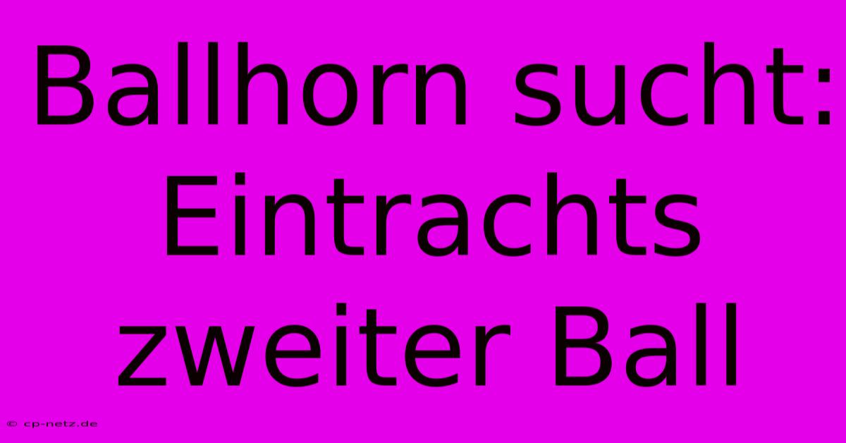 Ballhorn Sucht: Eintrachts Zweiter Ball