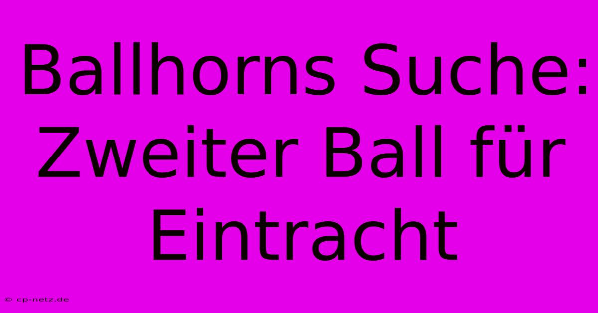 Ballhorns Suche: Zweiter Ball Für Eintracht