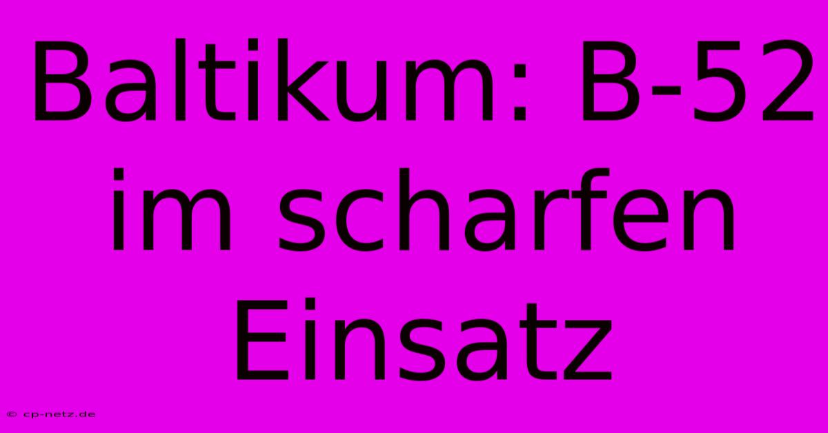 Baltikum: B-52 Im Scharfen Einsatz